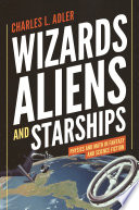 Wizards, aliens, and starships : physics and math in fantasy and science fiction /