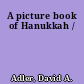 A picture book of Hanukkah /