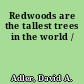 Redwoods are the tallest trees in the world /