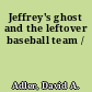 Jeffrey's ghost and the leftover baseball team /