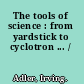 The tools of science : from yardstick to cyclotron ... /