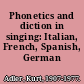 Phonetics and diction in singing: Italian, French, Spanish, German