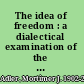 The idea of freedom : a dialectical examination of the conceptions of freedom /