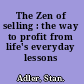 The Zen of selling : the way to profit from life's everyday lessons /