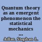 Quantum theory as an emergent phenomenon the statistical mechanics of matrix models as the precursor of quantum field theory /