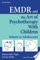 EMDR and the art of psychotherapy with children/infants to adolescents /