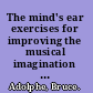 The mind's ear exercises for improving the musical imagination for performers, composers, and listeners /