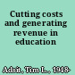 Cutting costs and generating revenue in education