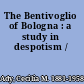 The Bentivoglio of Bologna : a study in despotism /