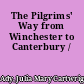 The Pilgrims' Way from Winchester to Canterbury /