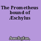 The Prometheus bound of Æschylus