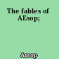 The fables of AEsop;