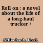 Roll on : a novel about the life of a long-haul trucker /