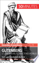 Gutenberg et l'imprimerie à caractères mobiles : vers une révolution du livre /