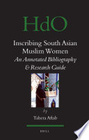 Inscribing South Asian Muslim women an annotated bibliography & research guide /