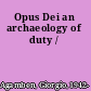 Opus Dei an archaeology of duty /