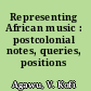 Representing African music : postcolonial notes, queries, positions /