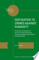 Instigation to crimes against humanity : the flawed jurisprudence of the trial and appeal chambers of the international criminal tribunal for rwanda (ICTR) /