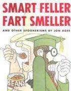 Smart feller, fart smeller : and other spoonerisms /