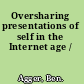 Oversharing presentations of self in the Internet age /