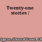 Twenty-one stories /