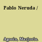 Pablo Neruda /