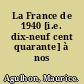 La France de 1940 [i.e. dix-neuf cent quarante] à nos jours