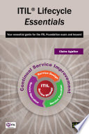 ITIL lifecycle essentials : your essential guide for the ITIL Foundation exam and beyond /