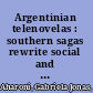 Argentinian telenovelas : southern sagas rewrite social and political reality /