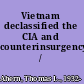 Vietnam declassified the CIA and counterinsurgency /