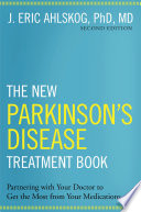 The new Parkinson's disease treatment book : partnering with your doctor to get the most from your medications /