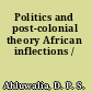 Politics and post-colonial theory African inflections /
