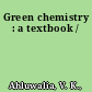 Green chemistry : a textbook /