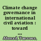Climate change governance in international civil aviation : toward regulating emissions relevant to climate change and global warming /