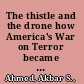 The thistle and the drone how America's War on Terror became a global war on tribal Islam /