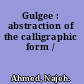 Gulgee : abstraction of the calligraphic form /