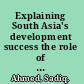 Explaining South Asia's development success the role of good policies /