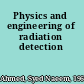 Physics and engineering of radiation detection