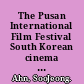 The Pusan International Film Festival South Korean cinema and globalization /