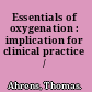 Essentials of oxygenation : implication for clinical practice /