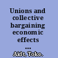 Unions and collective bargaining economic effects in a global environment /