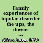 Family experiences of bipolar disorder the ups, the downs and the bits in between /