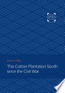 The Cotton Plantation South since the Civil War
