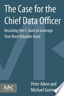 The case for the chief data officer recasting the C-suite to leverage your most valuable asset /