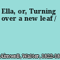 Ella, or, Turning over a new leaf /