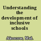 Understanding the development of inclusive schools