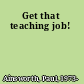 Get that teaching job!