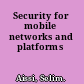Security for mobile networks and platforms
