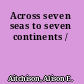 Across seven seas to seven continents /