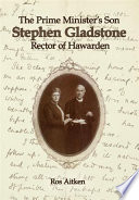 The prime minister's son : Stephen Gladstone, rector of Hawarden /